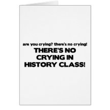 No Crying in History Class Greeting Cards