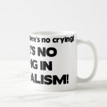 No Crying in Journalism Mugs
