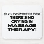 No Crying in Massage Therapy Mouse Pads