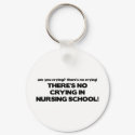 No Crying in Nursing School keychains by poorrichards No Crying in Nursing School keychains