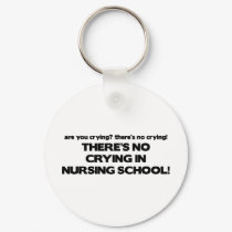 No Crying in Nursing School keychains