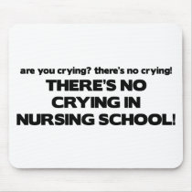 No Crying in Nursing School mousepads by poorrichards No Crying in Nursing School mousepads