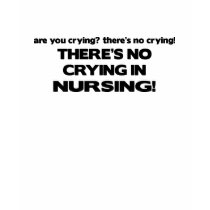 No Crying in Nursing t-shirts by poorrichards No Crying in Nursing t-shirts
