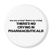 No Crying in Pharmaceuticals magnets by poorrichards No Crying in Pharmaceuticals magnets