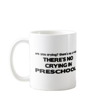 No Crying in Preschool mugs by poorrichards No Crying in Preschool mugs