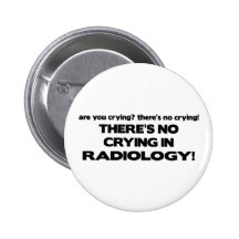 No Crying in Radiology Buttons