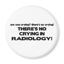 No Crying in Radiology magnets
