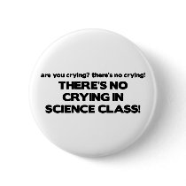 No Crying in Science Class Pinback Button