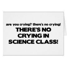 No Crying in Science Class Greeting Cards