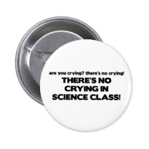 No Crying in Science Class Pinback Button