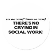 No Crying in Social Work Round Sticker