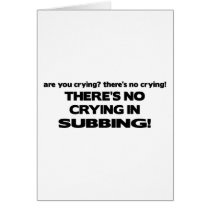 No Crying in Subbing cards by poorrichards No Crying in Subbing cards