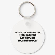 No Crying in Subbing keychains by poorrichards No Crying in Subbing keychains