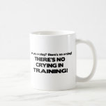 No Crying in Training Coffee Mugs