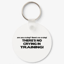 No Crying in Training keychains