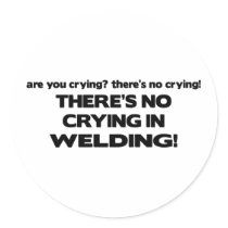 No Crying in Welding stickers by poorrichards No Crying in Welding stickers
