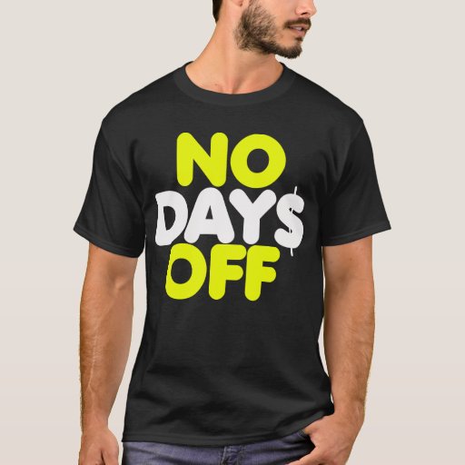 No Day Off T Shirt Zazzle