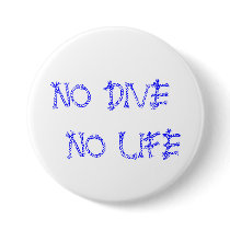 NO DIVE NO LIFE PINBACK BUTTONS