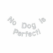 No Dog Is Perfect! embroidered shirts
