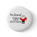 No Drama Violators Will Be Bitch Slapped 2 buttons by TeeZazzle No Drama Violators Will Be Bitch Slapped 2 buttons
