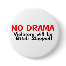 No Drama Violators Will Be Bitch Slapped Pinback Buttons