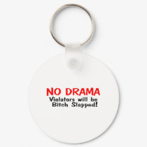 No Drama Violators Will Be Bitch Slapped keychains by CelebrationZazzle No Drama Violators Will Be Bitch Slapped keychains