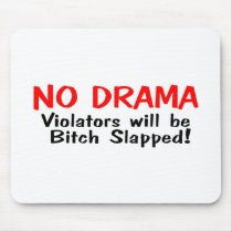 No Drama Violators Will Be Bitch Slapped Mouse Mat