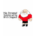 No Drama Violators Will Be Bitch Slapped Santa t-shirts by CelebrationZazzle No Drama Violators Will Be Bitch Slapped Santa t-shirts