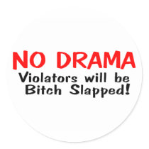 No Drama Violators Will Be Bitch Slapped Round Stickers