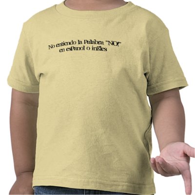 No entiendo la palabra "NO!" en espanol o ingles Shirt by leslieschurman