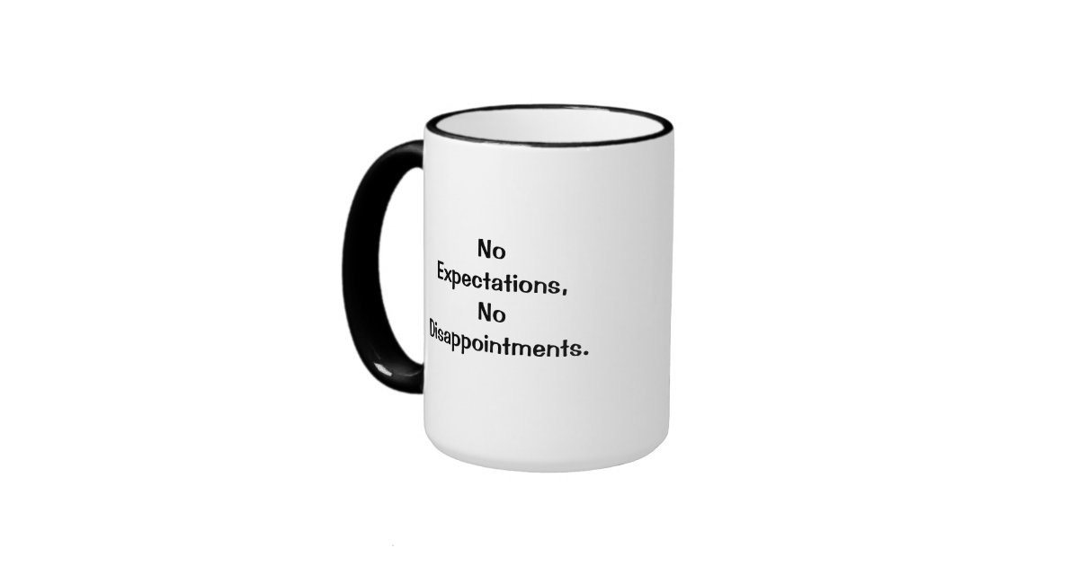 No Expectations No Disappointments Mug Zazzle