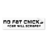 No Fat Chicks - Car Will Scrape Bumper Sticker