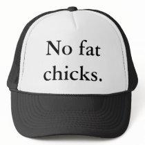 No fat chicks. hats by jh551606 No fat chicks. hats