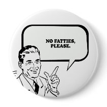 NO FATTIES PLEASE T-shirt buttons