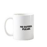 NO FATTIES PLEASE T-shirt mugs