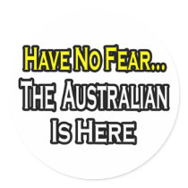 No Fear...Australian Is Here Round Sticker