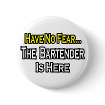 No Fear...Bartender Is Here Pinback Button