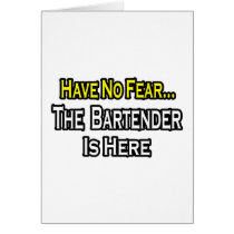 No Fear...Bartender Is Here Greeting Cards