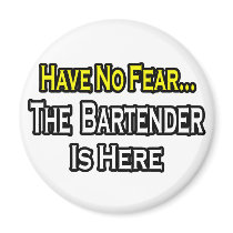 No Fear...Bartender Is Here Fridge Magnets