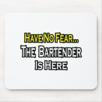 No Fear...Bartender Is Here Mouse Pad