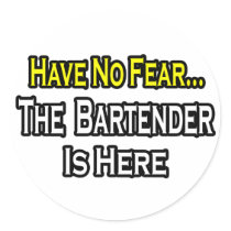 No Fear...Bartender Is Here Round Stickers