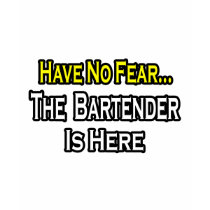 No Fear...Bartender Is Here t-shirts by Bartender_Shirts No Fear...Bartender Is Here t-shirts