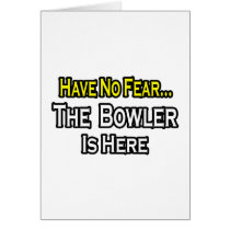No Fear...Bowler Is Here Greeting Card