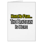 No Fear...Brazilian Is Here Greeting Cards