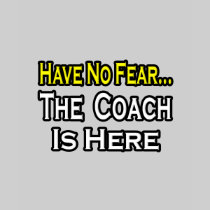 No Fear...Coach T Shirts