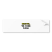 No Fear...Doctor Is Here bumper stickers