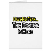 No Fear...Doctor Is Here cards