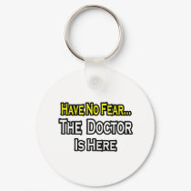 No Fear...Doctor Is Here keychains