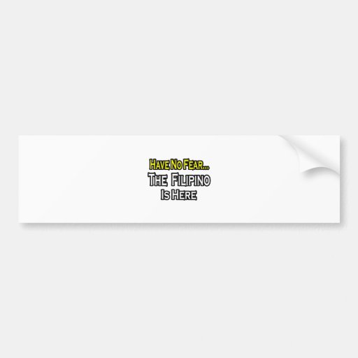 No Fear...Filipino Is Here Bumper Stickers