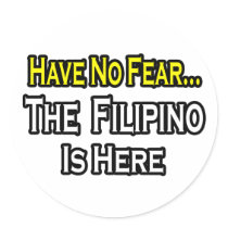No Fear...Filipino Is Here Round Sticker